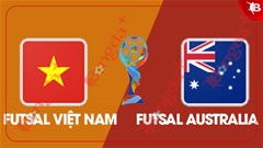 Nhận định bóng đá ĐT futsal Việt Nam vs ĐT futsal Australia, 15h00 ngày 8/11: Không được phép chủ quan